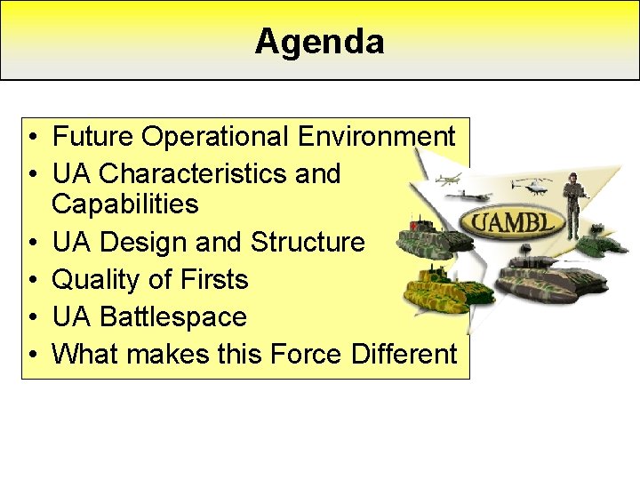 Agenda • Future Operational Environment • UA Characteristics and Capabilities • UA Design and