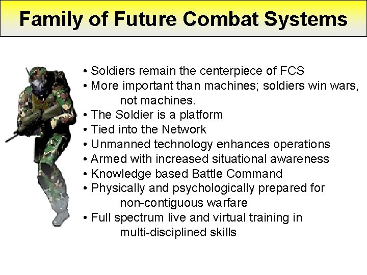 Family of Future Combat Systems • Soldiers remain the centerpiece of FCS • More