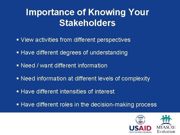 Importance of Knowing Your Stakeholders § View activities from different perspectives § Have different