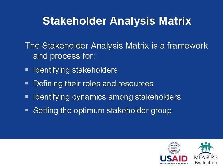 Stakeholder Analysis Matrix The Stakeholder Analysis Matrix is a framework and process for: §
