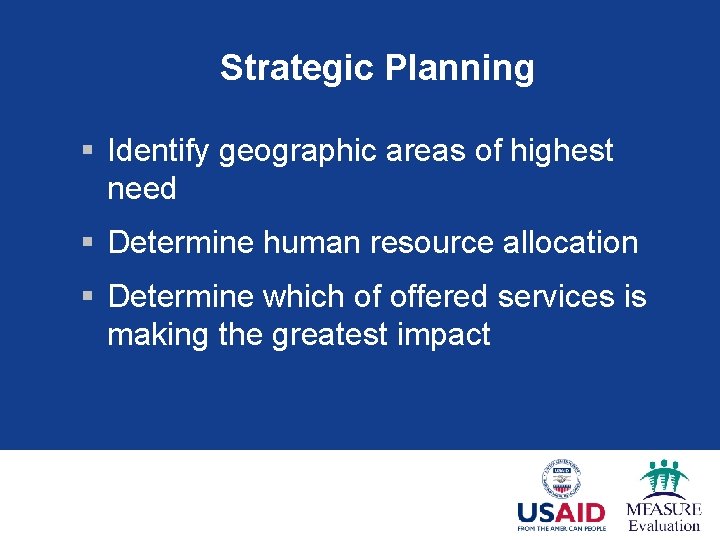 Strategic Planning § Identify geographic areas of highest need § Determine human resource allocation