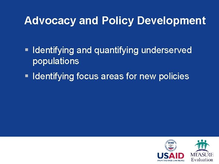 Advocacy and Policy Development § Identifying and quantifying underserved populations § Identifying focus areas