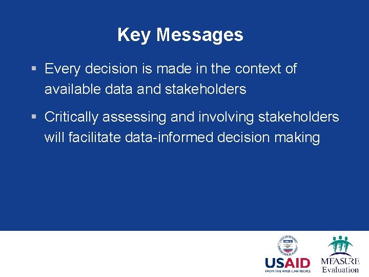 Key Messages § Every decision is made in the context of available data and