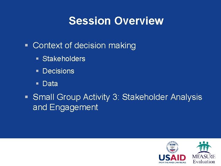 Session Overview § Context of decision making § Stakeholders § Decisions § Data §