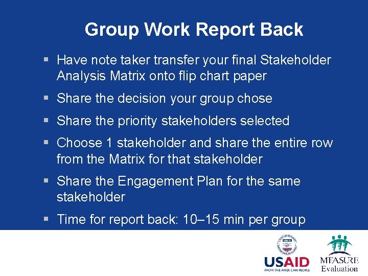 Group Work Report Back § Have note taker transfer your final Stakeholder Analysis Matrix