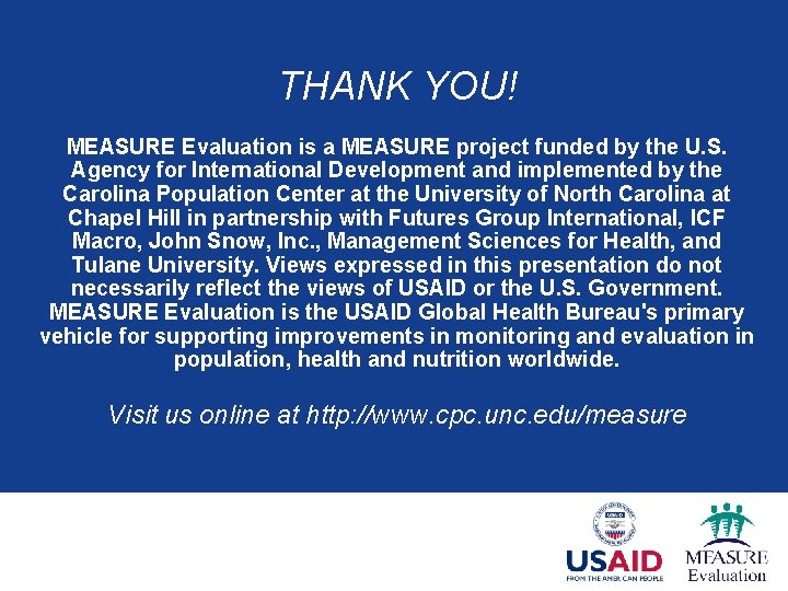 THANK YOU! MEASURE Evaluation is a MEASURE project funded by the U. S. Agency