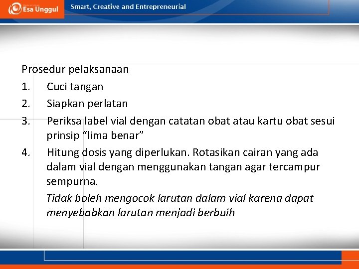 Prosedur pelaksanaan 1. Cuci tangan 2. Siapkan perlatan 3. Periksa label vial dengan catatan