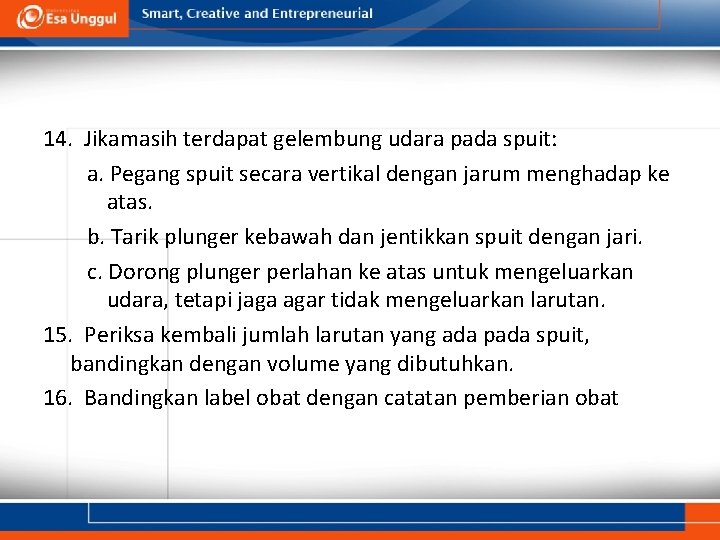 14. Jikamasih terdapat gelembung udara pada spuit: a. Pegang spuit secara vertikal dengan jarum