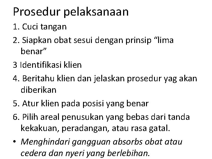 Prosedur pelaksanaan 1. Cuci tangan 2. Siapkan obat sesui dengan prinsip “lima benar” 3