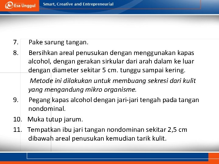 7. Pake sarung tangan. 8. Bersihkan areal penusukan dengan menggunakan kapas alcohol, dengan gerakan