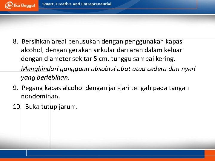 8. Bersihkan areal penusukan dengan penggunakan kapas alcohol, dengan gerakan sirkular dari arah dalam