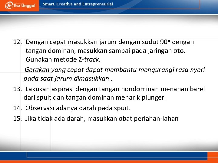 12. Dengan cepat masukkan jarum dengan sudut 90 o dengan tangan dominan, masukkan sampai