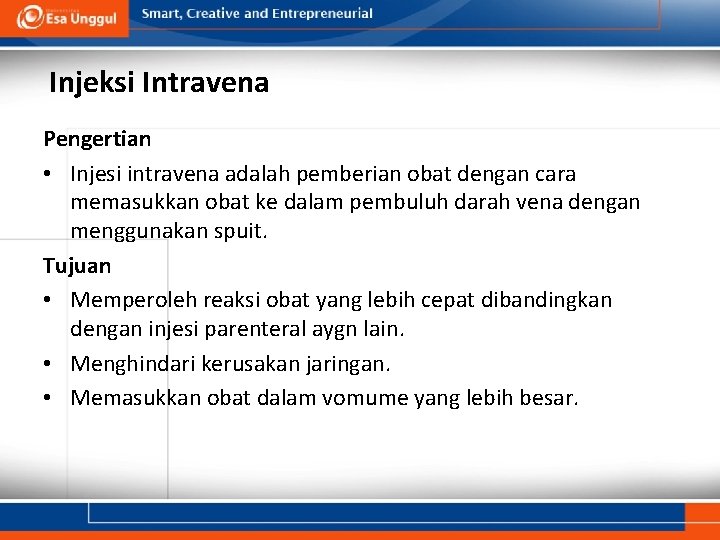 Injeksi Intravena Pengertian • Injesi intravena adalah pemberian obat dengan cara memasukkan obat ke