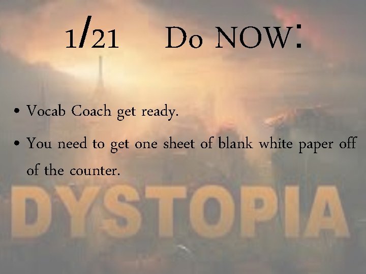 1/21 Do NOW: • Vocab Coach get ready. • You need to get one