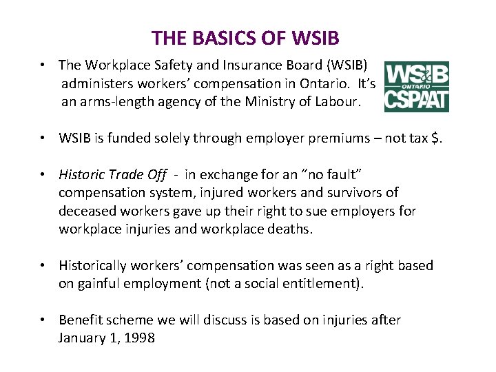 THE BASICS OF WSIB • The Workplace Safety and Insurance Board (WSIB) administers workers’