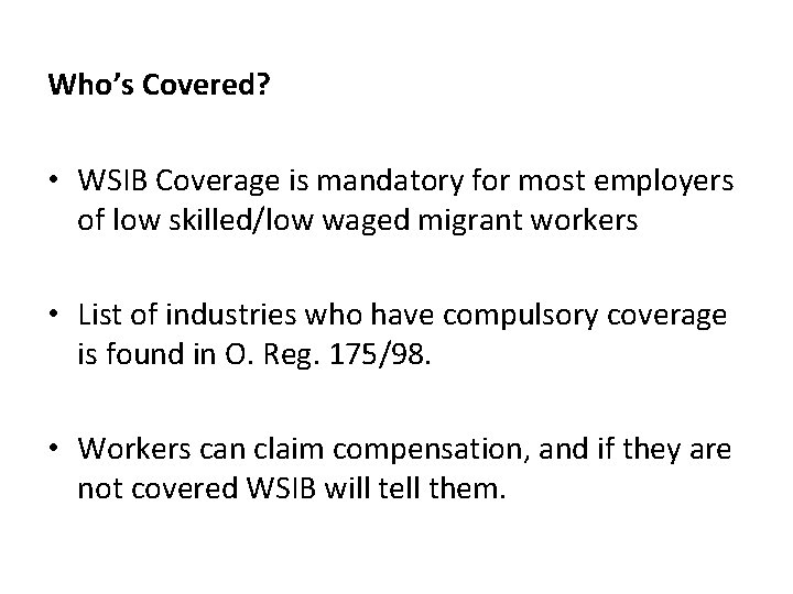 Who’s Covered? • WSIB Coverage is mandatory for most employers of low skilled/low waged