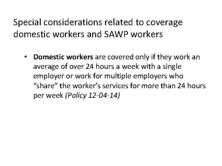 Special considerations related to coverage domestic workers and SAWP workers • Domestic workers are