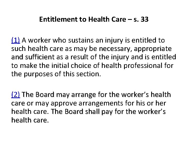 Entitlement to Health Care – s. 33 (1) A worker who sustains an injury