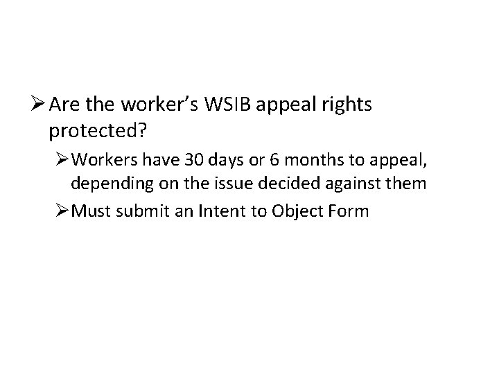 Ø Are the worker’s WSIB appeal rights protected? ØWorkers have 30 days or 6