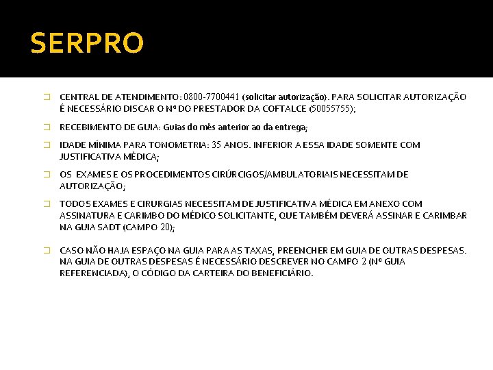 SERPRO � CENTRAL DE ATENDIMENTO: 0800 -7700441 (solicitar autorização). PARA SOLICITAR AUTORIZAÇÃO É NECESSÁRIO