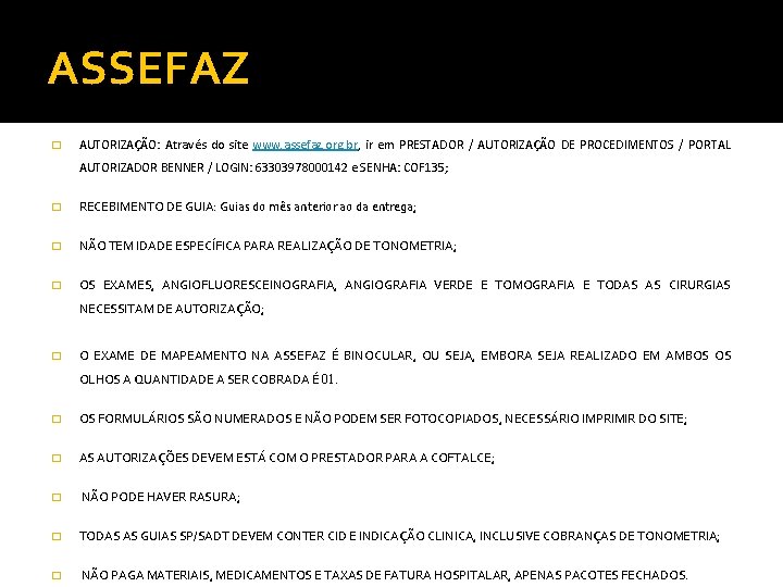 ASSEFAZ � AUTORIZAÇÃO: Através do site www. assefaz. org. br, ir em PRESTADOR /