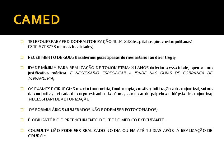 CAMED � TELEFONES PARA PEDIDO DE AUTORIZAÇÃO: 4004 -2323 (capital e regiões metropolitanas) 0800