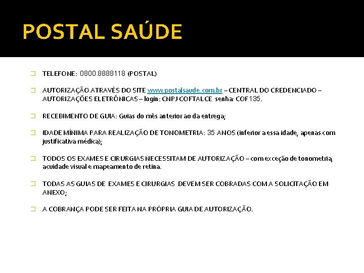 POSTAL SAÚDE � TELEFONE: 0800. 8888118 (POSTAL) � AUTORIZAÇÃO ATRAVÉS DO SITE www. postalsaude.