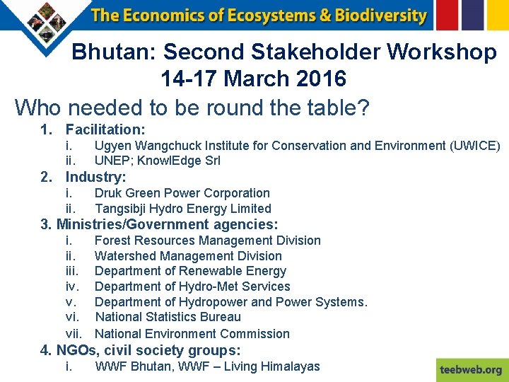 Bhutan: Second Stakeholder Workshop 14 -17 March 2016 Who needed to be round the