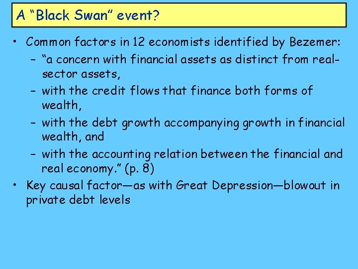 A “Black Swan” event? • Common factors in 12 economists identified by Bezemer: –