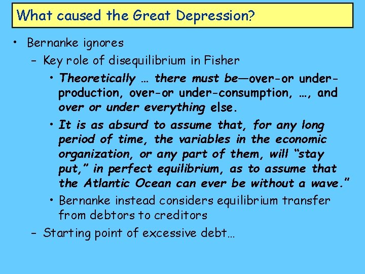 What caused the Great Depression? • Bernanke ignores – Key role of disequilibrium in