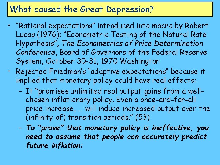 What caused the Great Depression? • “Rational expectations” introduced into macro by Robert Lucas