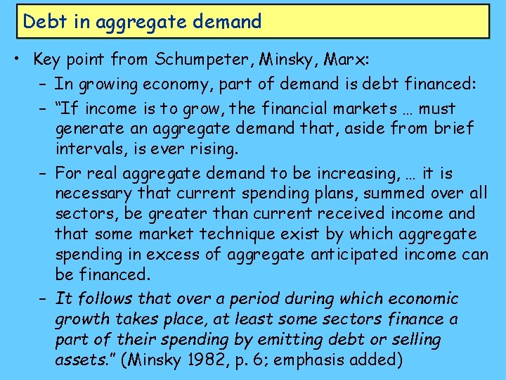 Debt in aggregate demand • Key point from Schumpeter, Minsky, Marx: – In growing