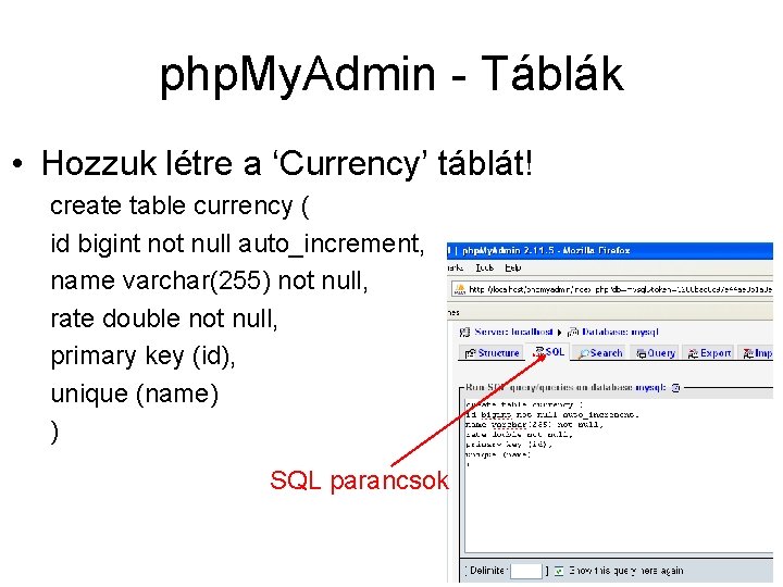 php. My. Admin - Táblák • Hozzuk létre a ‘Currency’ táblát! create table currency