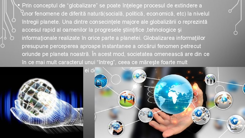  • Prin conceptul de “globalizare” se poate înţelege procesul de extindere a unor