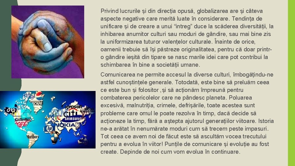 Privind lucrurile şi din direcţia opusă, globalizarea are şi câteva aspecte negative care merită