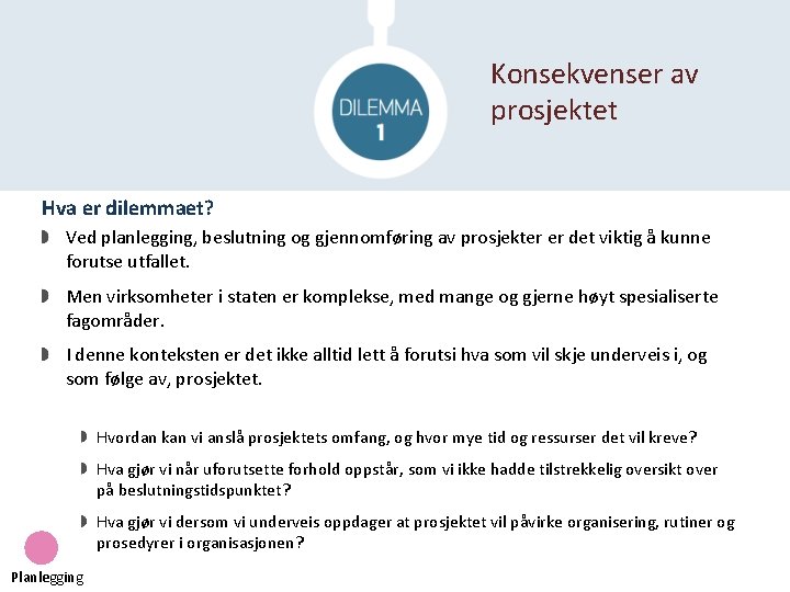 Konsekvenser av prosjektet Hva er dilemmaet? Ved planlegging, beslutning og gjennomføring av prosjekter er