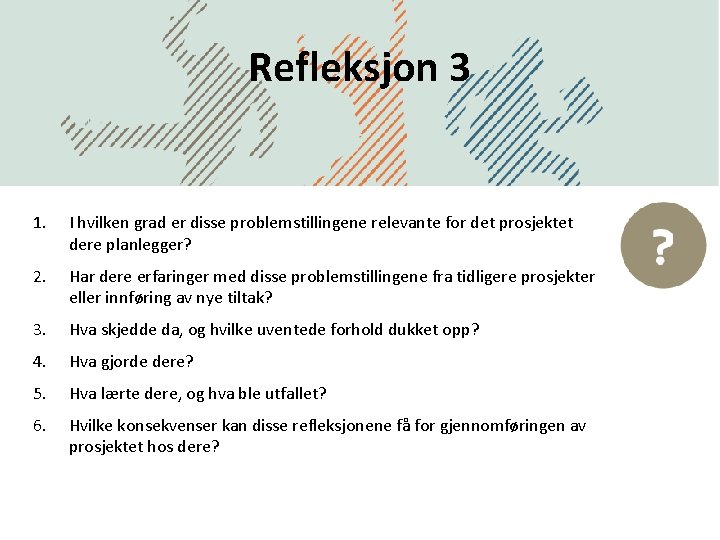 Refleksjon 3 1. I hvilken grad er disse problemstillingene relevante for det prosjektet dere