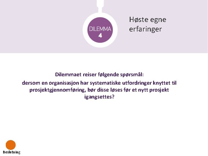 Høste egne erfaringer Dilemmaet reiser følgende spørsmål: dersom en organisasjon har systematiske utfordringer knyttet