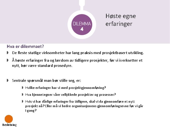 Høste egne erfaringer Hva er dilemmaet? De fleste statlige virksomheter har lang praksis med