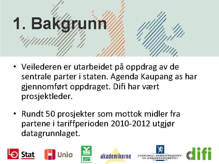 1. Bakgrunn • Veilederen er utarbeidet på oppdrag av de sentrale parter i staten.