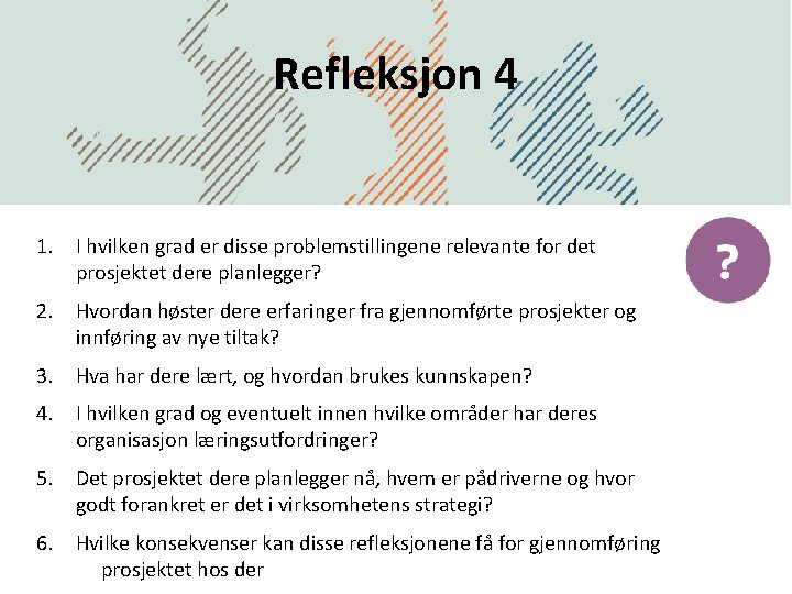 Refleksjon 4 1. I hvilken grad er disse problemstillingene relevante for det prosjektet dere