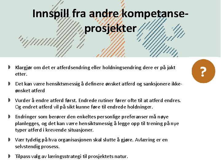 Innspill fra andre kompetanseprosjekter Klargjør om det er atferdsendring eller holdningsendring dere er på