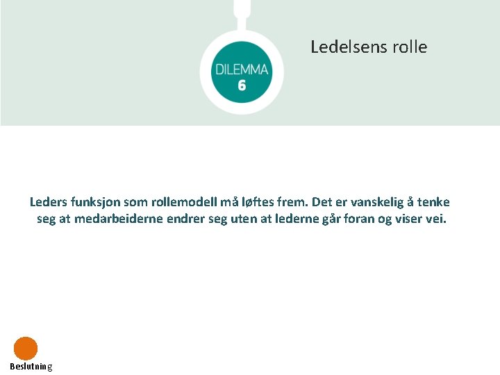 Ledelsens rolle Leders funksjon som rollemodell må løftes frem. Det er vanskelig å tenke