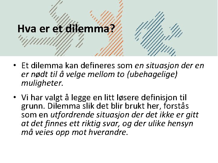 Hva er et dilemma? • Et dilemma kan defineres som en situasjon der en