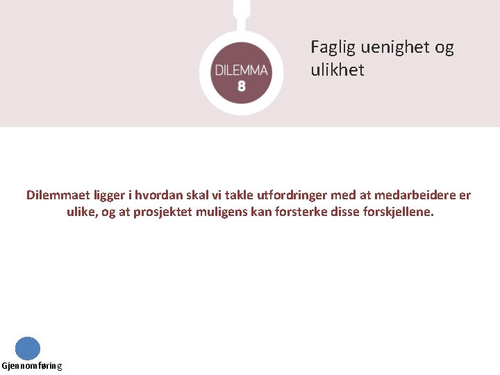 Faglig uenighet og ulikhet Dilemmaet ligger i hvordan skal vi takle utfordringer med at