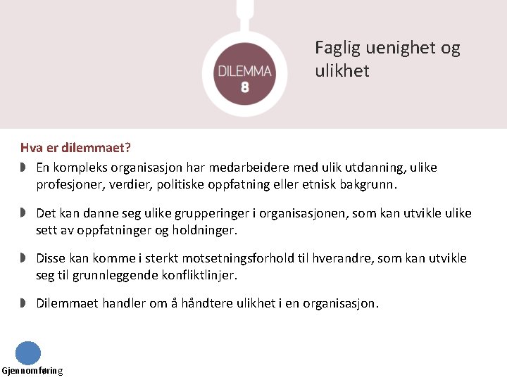 Faglig uenighet og ulikhet Hva er dilemmaet? En kompleks organisasjon har medarbeidere med ulik