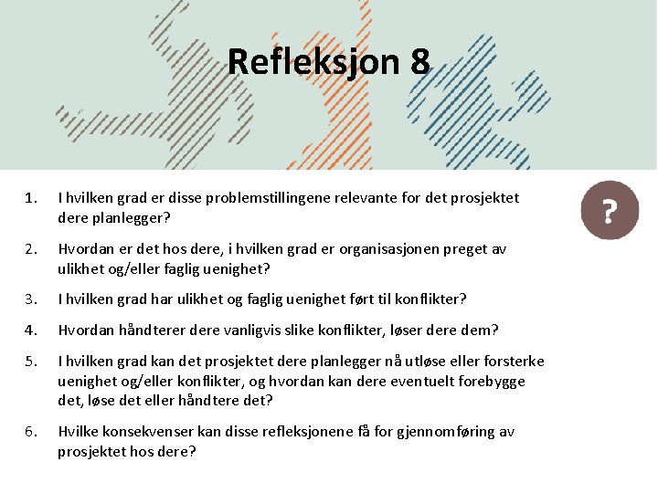 Refleksjon 8 1. I hvilken grad er disse problemstillingene relevante for det prosjektet dere