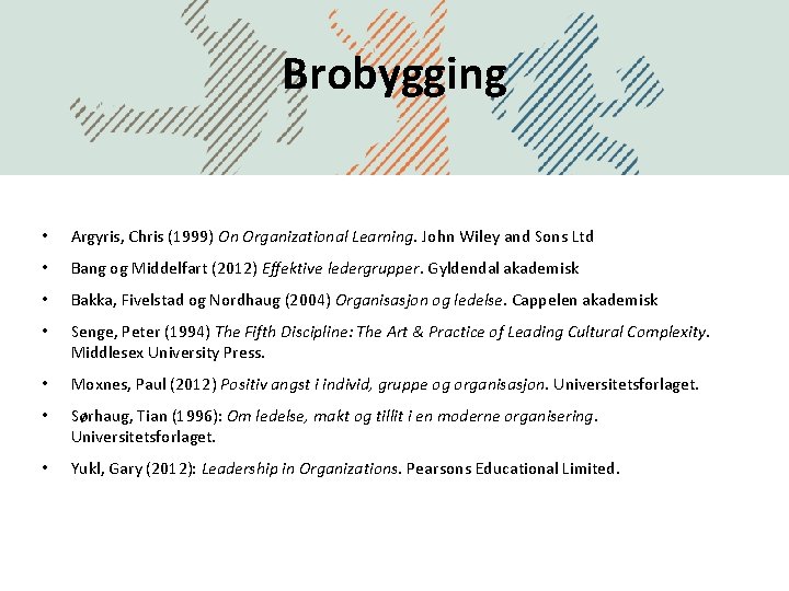 Brobygging • Argyris, Chris (1999) On Organizational Learning. John Wiley and Sons Ltd •