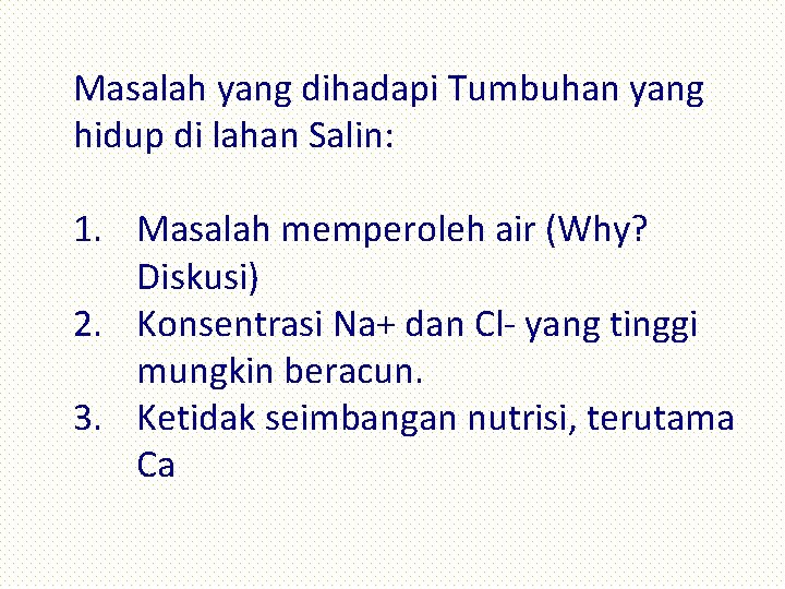 Masalah yang dihadapi Tumbuhan yang hidup di lahan Salin: 1. Masalah memperoleh air (Why?