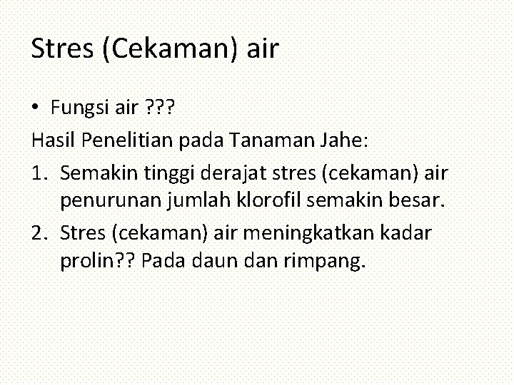 Stres (Cekaman) air • Fungsi air ? ? ? Hasil Penelitian pada Tanaman Jahe: